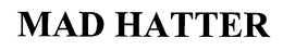 MAD HATTER