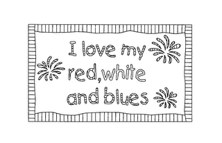 I LOVE MY RED, WHITE AND BLUES