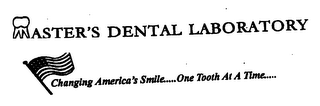 MASTER'S DENTAL LABORATORY CHANGING AMERICA'S SMILE....ONE TOOTH AT A TIME....