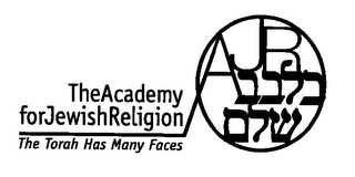 THE ACADEMY FOR JEWISH RELIGION THE TORAH HAS MANY FACES