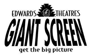 E EDWARDS THEATRES GIANT SCREEN GET THE BIG PICTURE