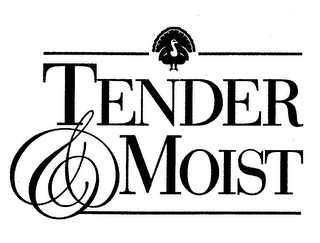 TENDER & MOIST