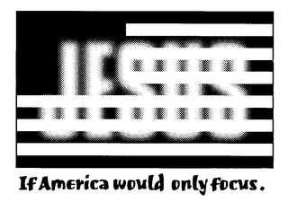 JESUS IF AMERICA WOULD ONLY FOCUS.