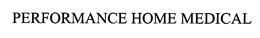 PERFORMANCE HOME MEDICAL