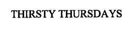 THIRSTY THURSDAYS