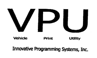 VPU VEHICLE PRINT UTILITY INNOVATIVE PROGRAMMING SYSTEMS, INC.