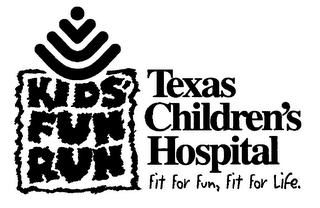 TEXAS CHILDREN'S HOSPITAL KIDS' FUN RUNFIT FOR FUN, FIT FOR LIFE.