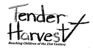 TENDER HARVEST REACHING CHILDREN OF THE 21ST CENTURY