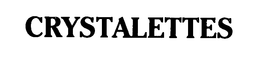 CRYSTALETTES