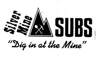 SILVER MINE SUBS "DIG IN AT THE MINE"