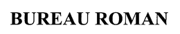 BUREAU ROMAN