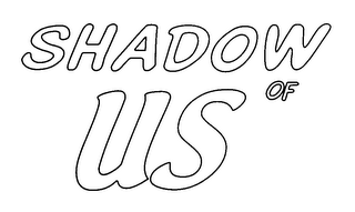 SHADOW OF US