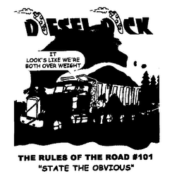 DIESEL DICK IT LOOK'S LIKE WE'RE BOTH OVER WEIGHT THE RULES OF THE ROAD #101 "STATE THE OBVIOUS"