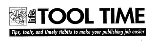 LIFE TOOL TIME TIPS, TOOLS, AND TIMELY TIDBITS TO MAKE YOUR PUBLISHING JOB EASIER