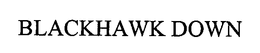 BLACKHAWK DOWN