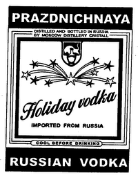 PRAZDNICHNAYA DISTILLED AND BOTTLED IN RUSSIA BY MOSCOW DISTILLERY CRISTALL HOLIDAY VODKA IMPORTED FROM RUSSIA COOL BEFORE DRINKING RUSSIAN VODKA