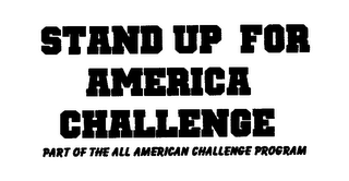 STAND UP FOR AMERICA CHALLENGE PART OF THE ALL AMERICAN CHALLENGE PROGRAM