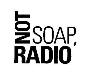 NOT SOAP, RADIO