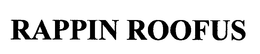 RAPPIN ROOFUS