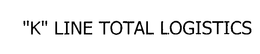 "K" LINE TOTAL LOGISTICS