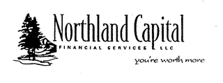 NORTHLAND CAPITAL FINANCIAL SERVICES LLC YOU'RE WORTH MORE