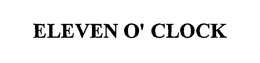 ELEVEN O' CLOCK