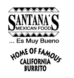 SANTANA'S MEXICAN FOOD ... ES MUY BUENO HOME OF FAMOUS CALIFORNIA BURRITO