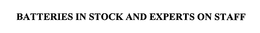 BATTERIES IN STOCK AND EXPERTS ON STAFF