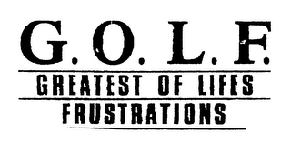 G.O.L.F. GREATEST OF LIFES FRUSTRATIONS