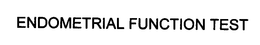 ENDOMETRIAL FUNCTION TEST