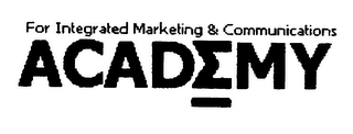 FOR INTEGRATED MARKETING & COMMUNICATIONS ACADEMY