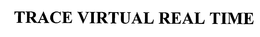 TRACE VIRTUAL REAL TIME