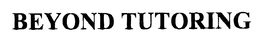 BEYOND TUTORING