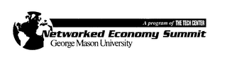 A PROGRAM OF THE TECH CENTER NETWORKED ECONOMY SUMMIT GEORGE MASON UNIVERSITY