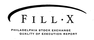 FILL X PHILADELPHIA STOCK EXCHANGE QUALITY OF EXECUTION REPORT