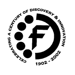 F CELEBRATING A CENTURY OF DISCOVERY & INNOVATION 1902-2002