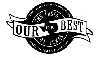 THE LANERI FAMILY PRESENTS OUR BEST O.B. THE PASTA OF TEXAS MADE IN TEXAS SINCE 1899