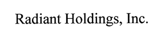 RADIANT HOLDINGS, INC.