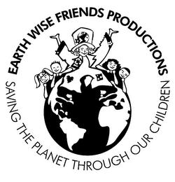 EARTH WISE FRIENDS PRODUCTIONS / SAVING THE PLANET THROUGH OUR CHILDREN