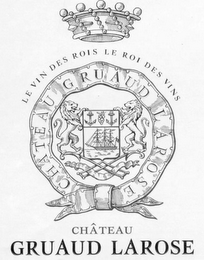 LE VIN DES ROIS LE ROI DES VINS CHATEAU GRUAUD LAROSE