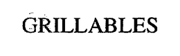 GRILLABLES