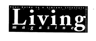 LIVING, MAGAZINE,YOUR GUIDE TO A VIBRANT LIFESTYLE