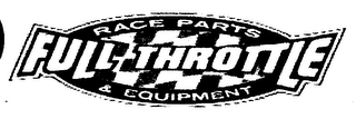 RACE PARTS FULL THROTTLE & EQUIPMENT