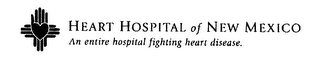 HEART HOSPITAL OF NEW MEXICO AN ENTIRE HOSPITAL FIGHTING HEART DISEASE.