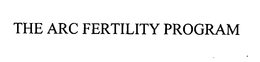 THE ARC FERTILITY PROGRAM