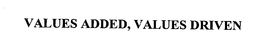 VALUE ADDED, VALUES DRIVEN