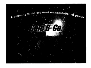 COLE B CO. TRANQUILITY IS THE GREATEST MANIFESTATION OF POWER
