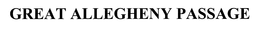 GREAT ALLEGHENY PASSAGE