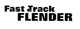 FAST TRACK FLENDER