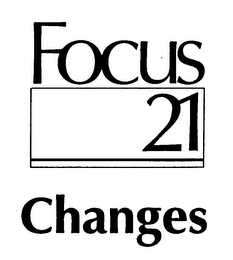 FOCUS 21 CHANGES